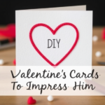 Top Trendy 20 Creative DIY Valentines Day Cards To Impress Him